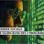 L’ingénierie sociale : l’arme silencieuse des cybercriminels